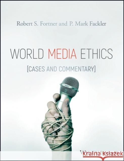 World Media Ethics: Cases and Commentary Fortner, Robert S.; Fackler, P. Mark 9781118989999 John Wiley & Sons - książka