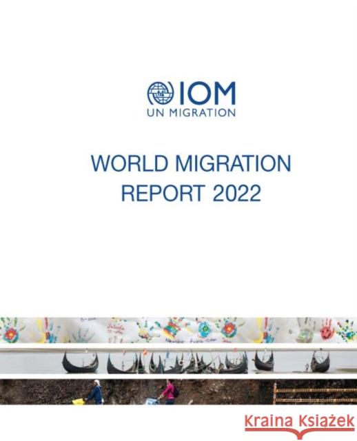 WORLD MIGRATION REPORT 2022 E.21.III.S. INTERNATIONAL ORGANI 9789292680787 EUROSPAN - książka