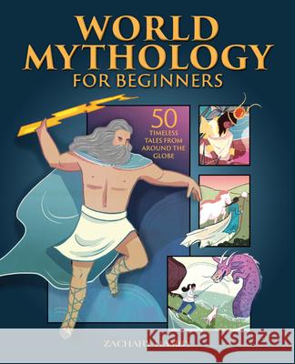 World Mythology for Beginners: 50 Timeless Tales from Around the Globe Zachary Hamby 9781648763991 Rockridge Press - książka