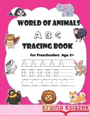 World of animals ABC tracing book: Trace ABC for Pre-Schoolers - age 3+ - kindergarten - handwriting practice Ana Sherr 9781798908631 Independently Published - książka