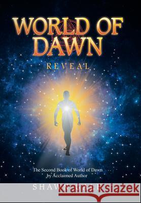 World of Dawn: Reveal Shawn Gale 9781543425215 Xlibris Us - książka