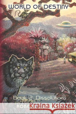 World of Destiny: Book 2: Dissolution Robert C. Landry 9781479359974 Createspace - książka