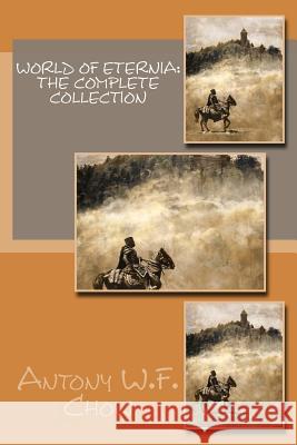 World of Eternia: The Complete Collection Antony W. F. Chow 9781522963257 Createspace Independent Publishing Platform - książka
