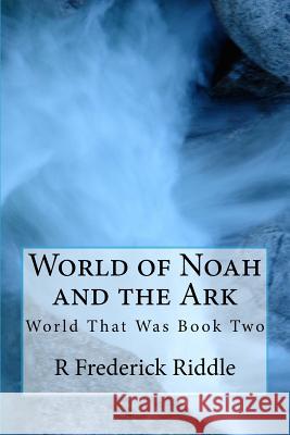 World of Noah and the Ark: The World That Was Book 2 R. Frederick Riddle 9781548183967 Createspace Independent Publishing Platform - książka