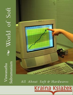 World of Soft: All about Soft & Hardwares Dr Viswanatha Subramaniam 9781477509845 Createspace - książka