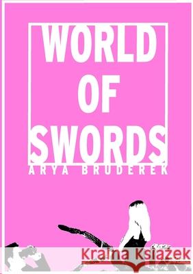 World of Swords: A Collection of Truisms Arya Bruderek 9781471031656 Lulu.com - książka