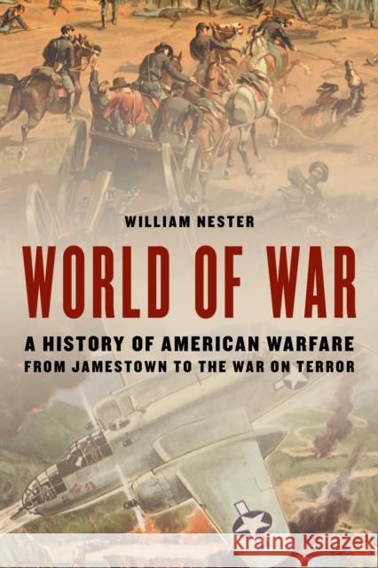 World of War: A History of American Warfare from Jamestown to the War on Terror William Nester 9780811773782 Stackpole Books - książka