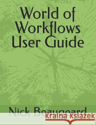 World of Worflows User Guide Nick Beaugeard   9798390803318 Independently Published - książka