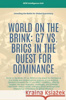 World On The Brink: G7 Vs. BRICS In The Quest For Dominance Gew Intelligence Unit                    Hichem Karoui 9781787951877 Global East-West (London) - książka