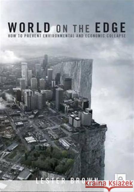 World on the Edge: How to Prevent Environmental and Economic Collapse Brown, Lester 9781849712729 Earthscan Ltd - książka