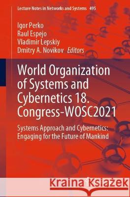 World Organization of Systems and Cybernetics 18. Congress-Wosc2021: Systems Approach and Cybernetics: Engaging for the Future of Mankind Perko, Igor 9783031081941 Springer International Publishing AG - książka