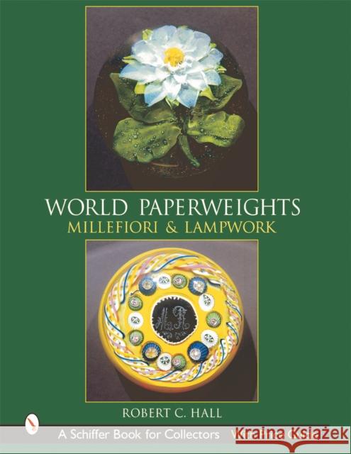 World Paperweights: Millefiori & Lampwork Hall, Robert G. 9780764313493 Schiffer Publishing - książka