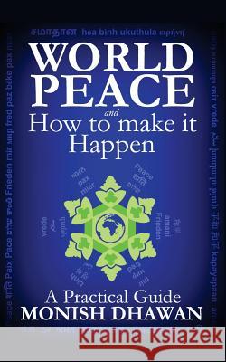 World Peace and How to make it Happen: A Practical Guide Dhawan, Monish 9781511474047 Createspace - książka