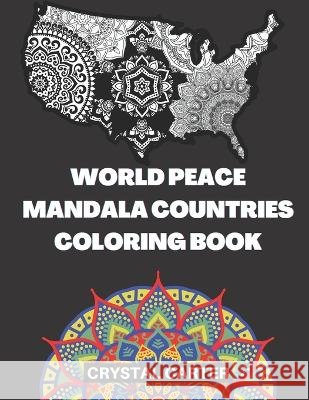 World Peace Mandala Countries Coloring Book: Around The World In 51 Countries Crystal Carter   9798836749453 Independently Published - książka