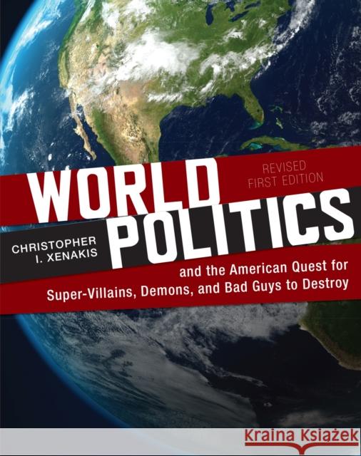 World Politics and the American Quest for Super-Villains, Demons, and Bad Guys to Destroy Christopher Xenakis 9781793522016 Cognella Academic Publishing - książka