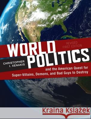 World Politics and the American Quest for Super-Villains, Demons, and Bad Guys to Destroy Christopher Xenakis 9781793531247 Cognella Academic Publishing - książka