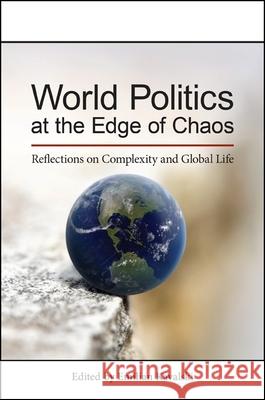 World Politics at the Edge of Chaos: Reflections on Complexity and Global Life Emilian Kavalski 9781438456089 State University of New York Press - książka