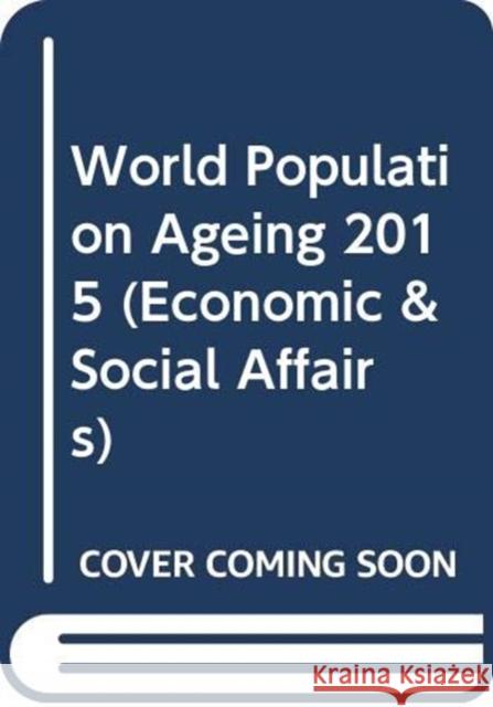 World Population Ageing: 2015 United Nations Publications 9789211515473 United Nations - książka