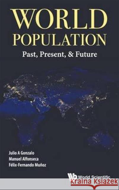 World Population: Past, Present, & Future Manuel Alfonseca Felix-Fernando Muno Julio A. Gonzalo 9789813140998 World Scientific Publishing Company - książka