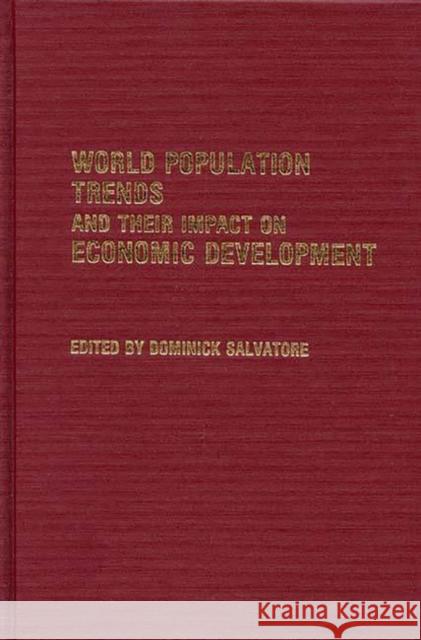 World Population Trends and Their Impact on Economic Development Dominick Salvatore Dominick Salvatore 9780313257650 Greenwood Press - książka