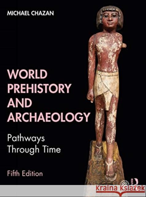 World Prehistory and Archaeology: Pathways Through Time Michael Chazan 9780367415686 Routledge - książka