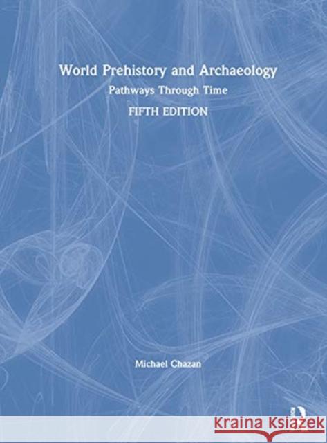 World Prehistory and Archaeology: Pathways Through Time Michael Chazan 9780367415709 Routledge - książka