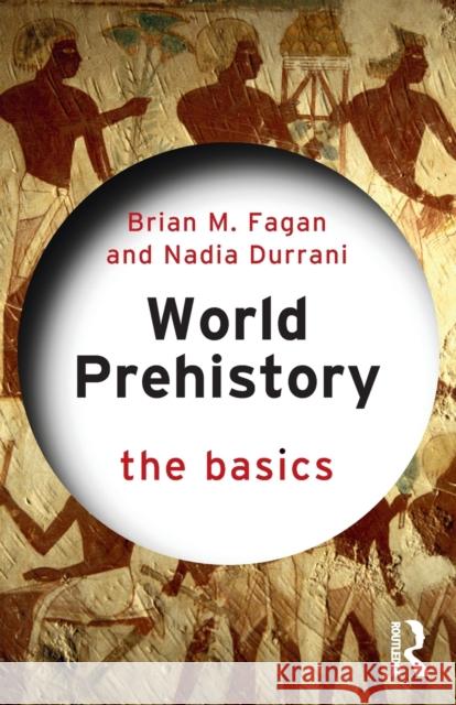 World Prehistory: The Basics Brian M. Fagan Nadia Durrani 9781032011127 Taylor & Francis Ltd - książka