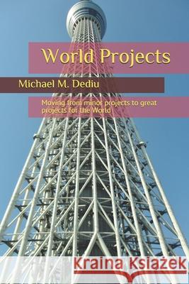 World Projects: Moving from minor projects to great projects for the World Michael M. Dediu 9781950999231 Derc Publishing House - książka