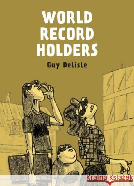 World Record Holders Guy Delisle 9781770465671 Drawn and Quarterly - książka