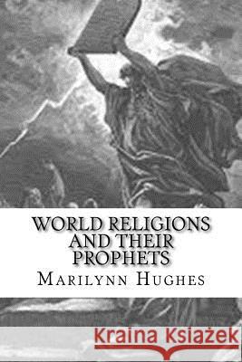 World Religions and their Prophets Marilynn Hughes 9781434827272 Createspace Independent Publishing Platform - książka