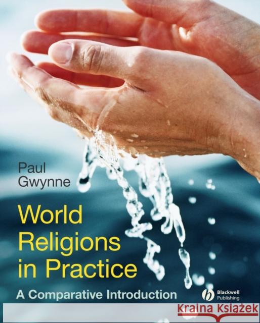 World Religions in Practice: A Comparative Introduction Gwynne, Paul 9781405167024 Wiley-Blackwell - książka