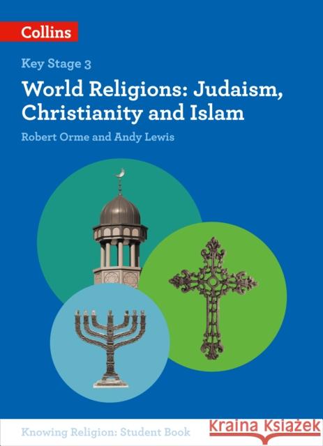 World Religions: Judaism, Christianity and Islam Lewis, Andy|||Orme, Robert|||Ahmedi, Waqar 9780008227685 HarperCollins Publishers - książka