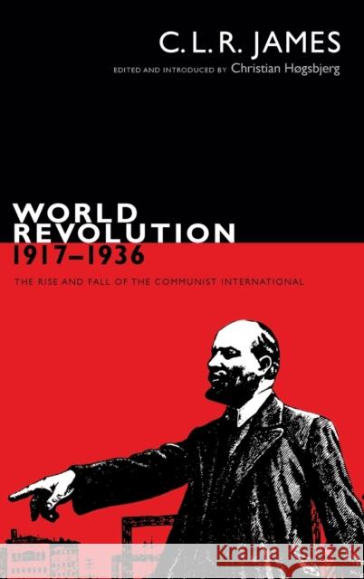 World Revolution, 1917-1936: The Rise and Fall of the Communist International C. L. R. James Christian Hogsbjerg 9780822363088 Duke University Press - książka