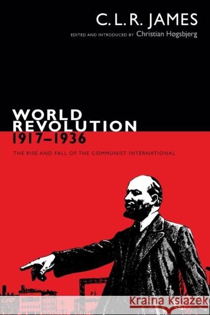 World Revolution, 1917-1936: The Rise and Fall of the Communist International C. L. R. James Christian Hogsbjerg 9780822363248 Duke University Press - książka