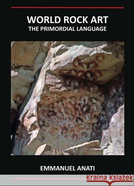 World Rock Art: The Primordial Language Anati, Emmanuel 9781905739318 Archaeopress - książka