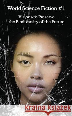 World Science Fiction #1: Visions to Preserve the Biodiversity of the Future James Patrick Kelly, Lavie Tidhar, Michalis Manolios 9788832077087 Future Fiction - książka