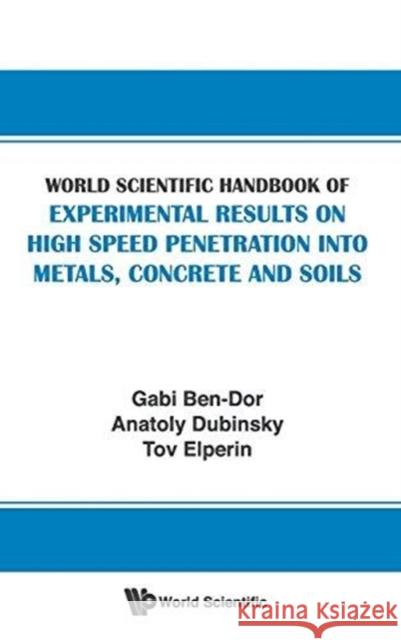 World Scientific Handbook of Experimental Results on High Speed Penetration Into Metals, Concrete and Soils Gabi Ben-Dor Tov Elperin Anatoly Dubinsky 9789813109346 World Scientific Publishing Company - książka