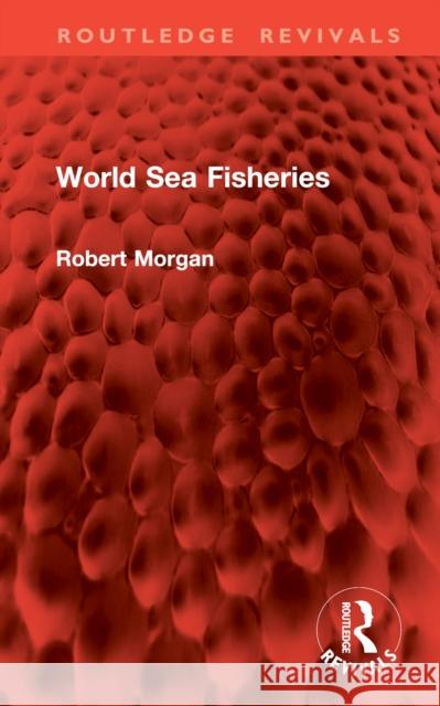 World Sea Fisheries Robert Morgan 9781032888200 Routledge - książka