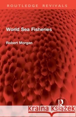 World Sea Fisheries Robert Morgan 9781032888255 Routledge - książka