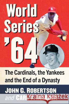 World Series '64: The Cardinals, the Yankees and the End of a Dynasty John G. Robertson Carl T. Madden 9781476696782 McFarland & Company - książka