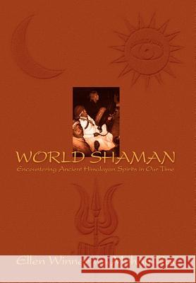 World Shaman: Encountering Ancient Himalayan Spirits in Our Time Winner, Ellen 9780595658923 iUniverse - książka