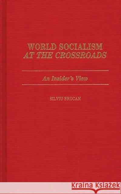 World Socialism at the Crossroads: An Insider's View Brucan, Silviu 9780275927820 Praeger Publishers - książka