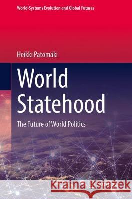 World Statehood: The Future of World Politics Heikki Patom?ki 9783031323041 Springer - książka