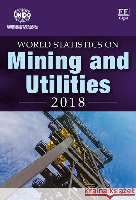 World Statistics on Mining and Utilities 2018 UNIDO   9781788974578 Edward Elgar Publishing Ltd - książka