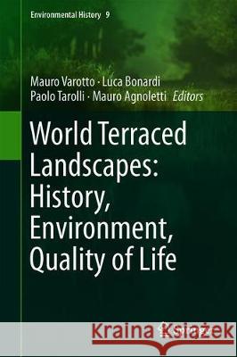 World Terraced Landscapes: History, Environment, Quality of Life Mauro Varotto Luca Bonardi Paolo Tarolli 9783319968148 Springer - książka