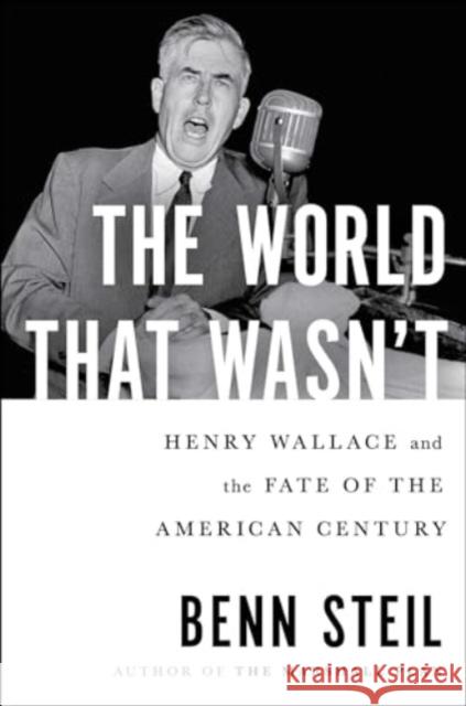 World That Wasn't: Henry Wallace and the Fate of the American Century Benn Steil 9781982127824 Avid Reader Press / Simon & Schuster - książka