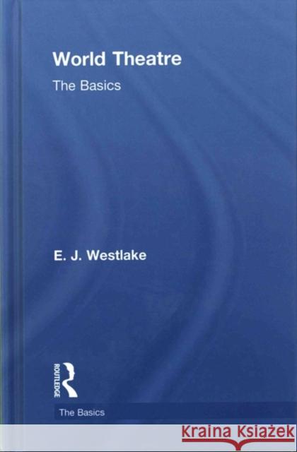 World Theatre: The Basics E.J Westlake   9781138838048 Taylor and Francis - książka