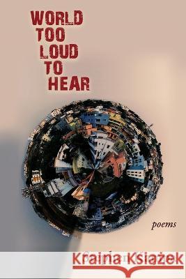 World Too Loud to Hear: Poems Stephen Kampa   9781773491561 Able Muse Press - książka