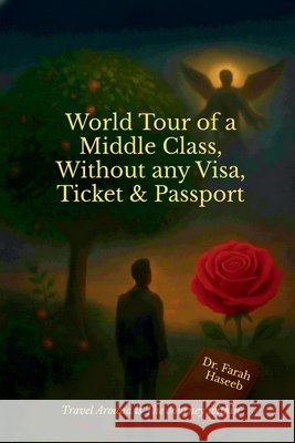 World Tour of a Middle Class, Without any Visa, Ticket & Passport: Travel Around is the Journey Within Dr Farah Haseeb 9798902690078 Notion Press - książka