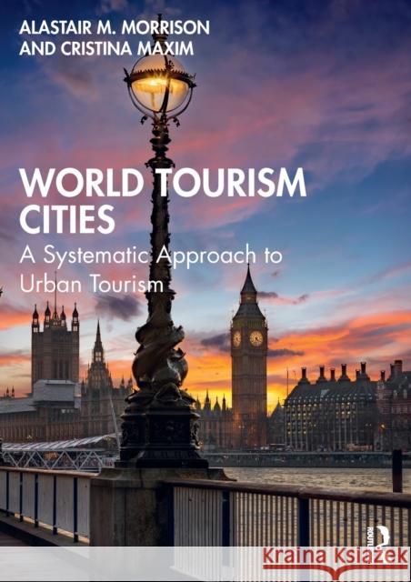 World Tourism Cities: A Systematic Approach to Urban Tourism Alastair M. Morrison Cristina Maxim 9780367629120 Routledge - książka